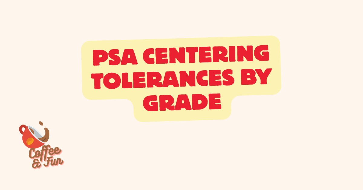 PSA Centering Tolerances by Grade