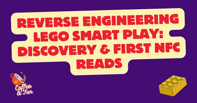 Reverse Engineering LEGO Smart Play: Discovery & First NFC Reads (Part 1)