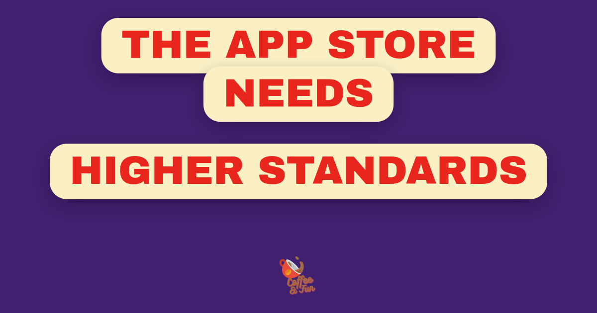 The App Store Needs Higher Standards Too