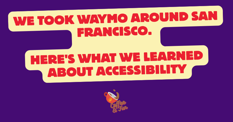 We Took Waymo Around San Francisco. Here's What We Learned About Accessibility and the Future of Transport.